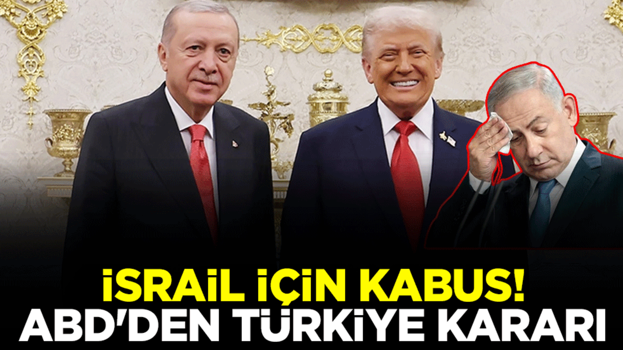 İsrail için kabus! ABD'den Türkiye kararı