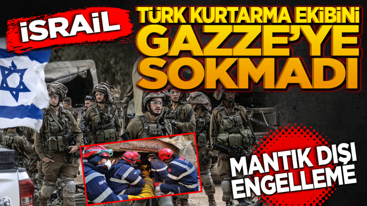 İsrail, Türk Kurtarma Ekibini Gazze’ye Sokmadı: Mantık Dışı Engelleme