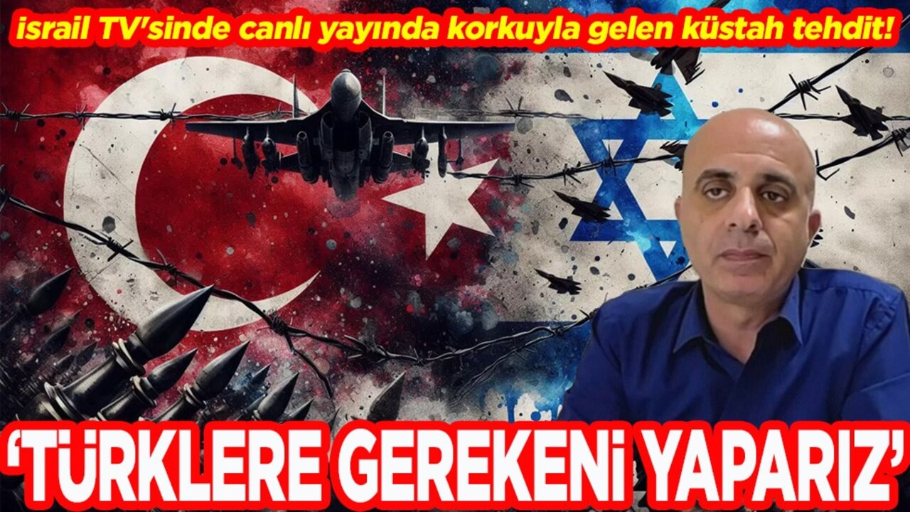 İsrail TV'sinde canlı yayında korkuyla gelen küstah tehdit! Türklere gerekeni yaparız