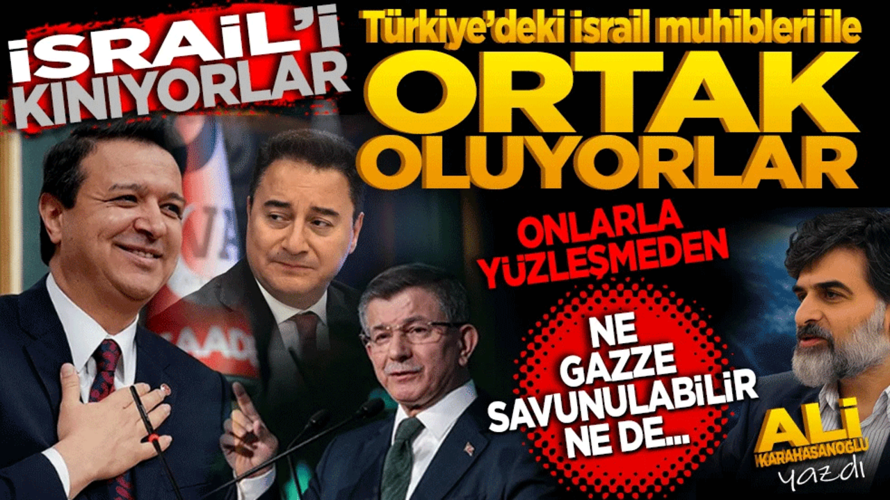 İsrail’i kınıyorlar, Türkiye’deki İsrail muhibleri ile ortak oluyorlar! Onlarla yüzleşmeden ne Gazze savunulabilir ne de…