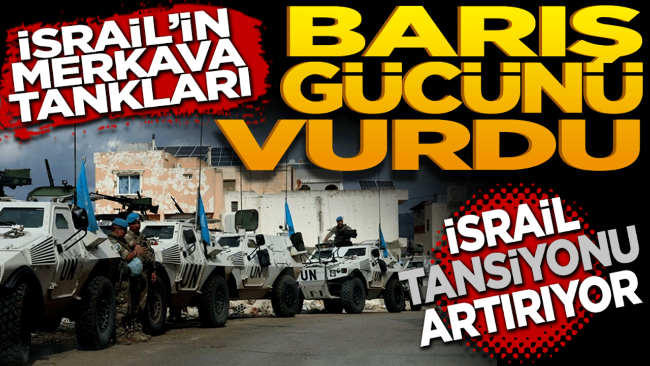 İsrail’in Merkava tankları barış gücünü vurdu! İsrail tansiyonu artırıyor