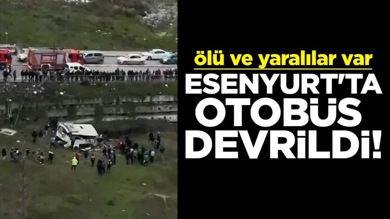 İstanbul Esenyurt'ta otobüs devrildi! Ölü ve yaralılar var