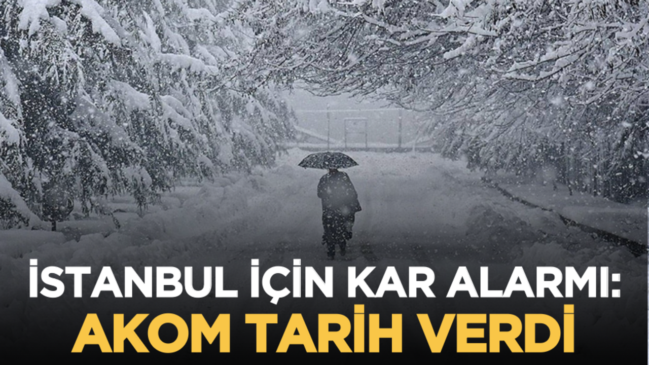İstanbul için kar alarmı: AKOM tarih verdi