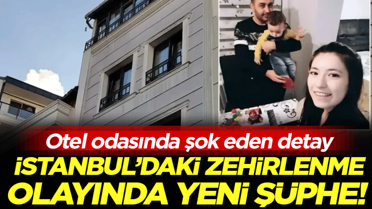 İstanbul'daki zehirlenme olayında yeni şüphe! Otel odasında şok eden detay!