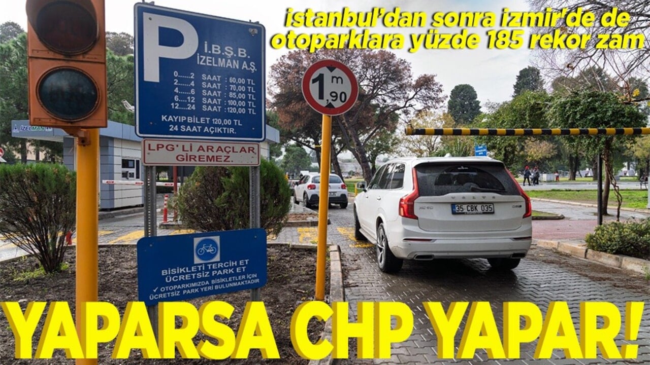 İstanbul’dan sonra İzmir'de de otoparklara yüzde 185 rekor zam Yaparsa CHP yapar!