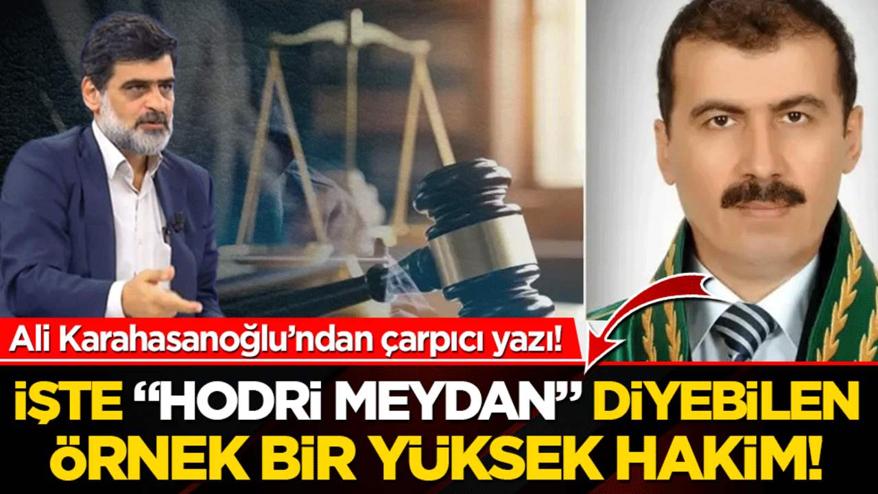 İşte "hodri meydan" diyebilen örnek bir yüksek hakim!