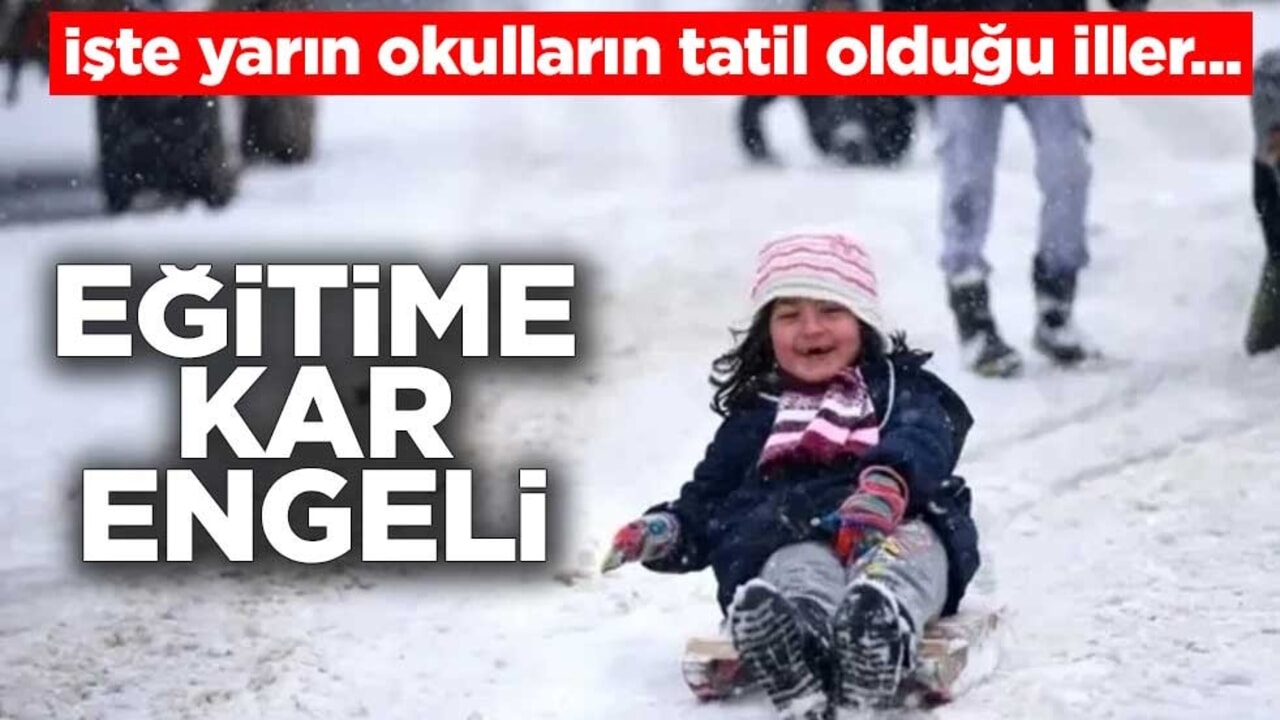 İşte yarın okulların tatil olduğu iller... Eğitime kar engeli