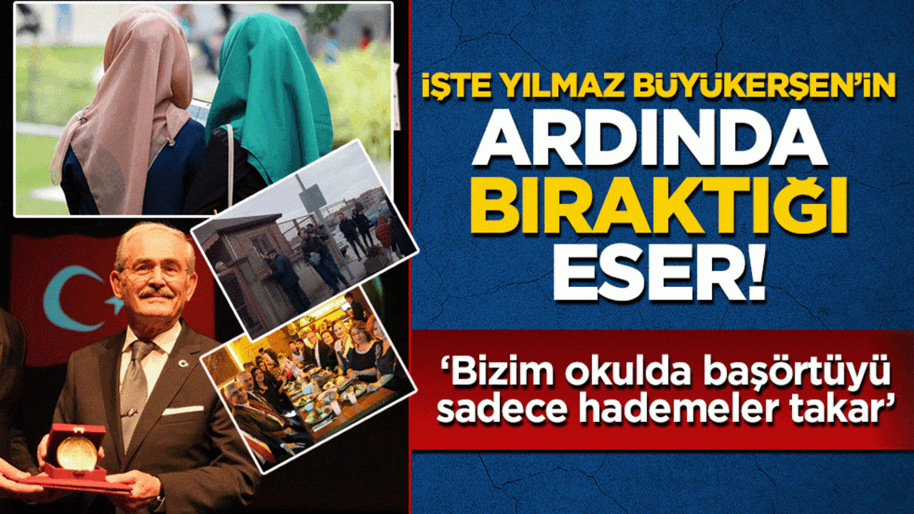 İşte Yılmaz Büyükerşen’in ardından bıraktığı eser: ‘Bizim okulda başörtüyü sadece hademeler takar’