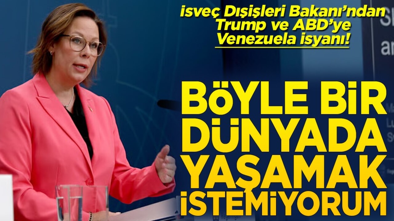 İsveç Dışişleri Bakanı’ndan Trump ve ABD’ye Venezuela isyanı Böyle bir dünyada yaşamak istemiyorum
