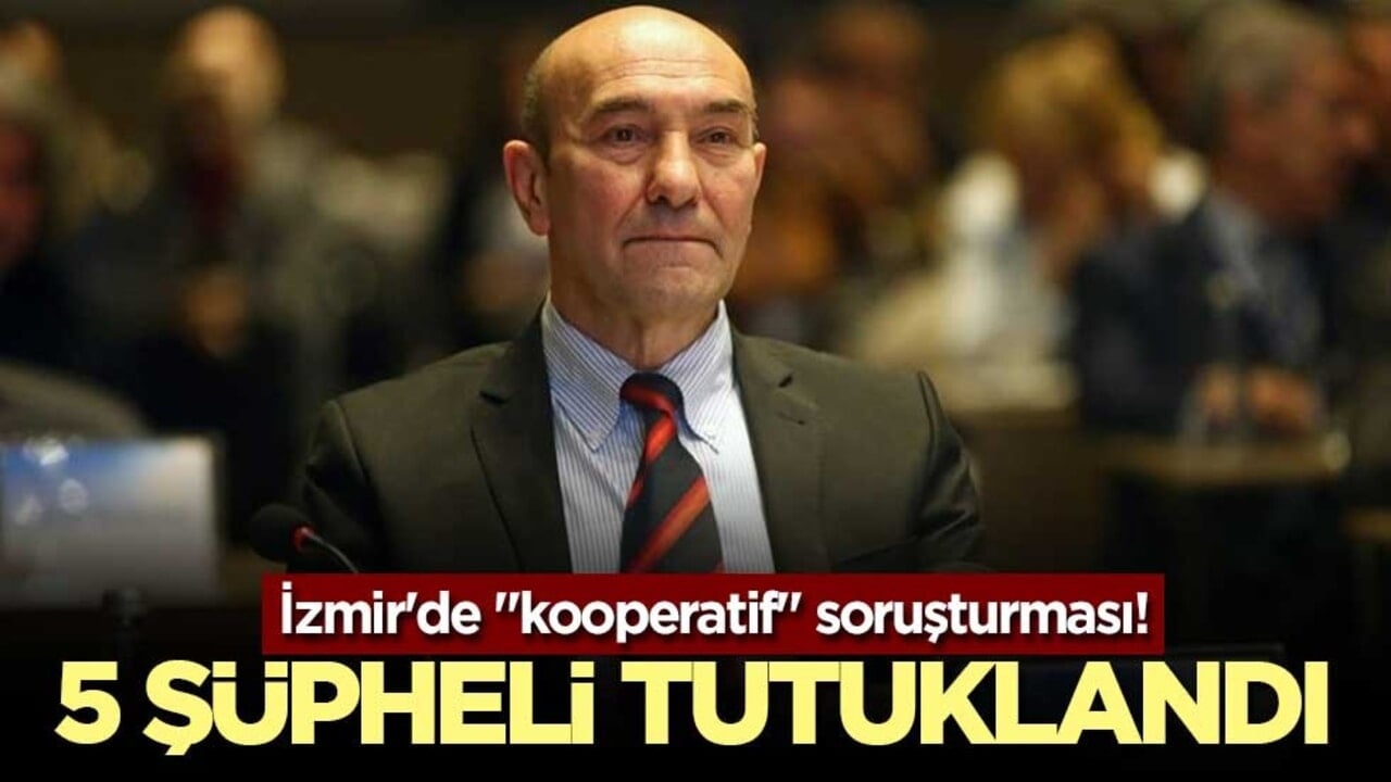 İzmir'de "kooperatif" soruşturması! Aralarında Tunç Soyer’in de bulunduğu 5 şüpheli tutuklandı