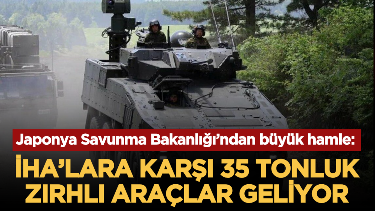 Japonya Savunma Bakanlığı’ndan büyük hamle: İHA’lara karşı 35 tonluk zırhlı araçlar geliyor