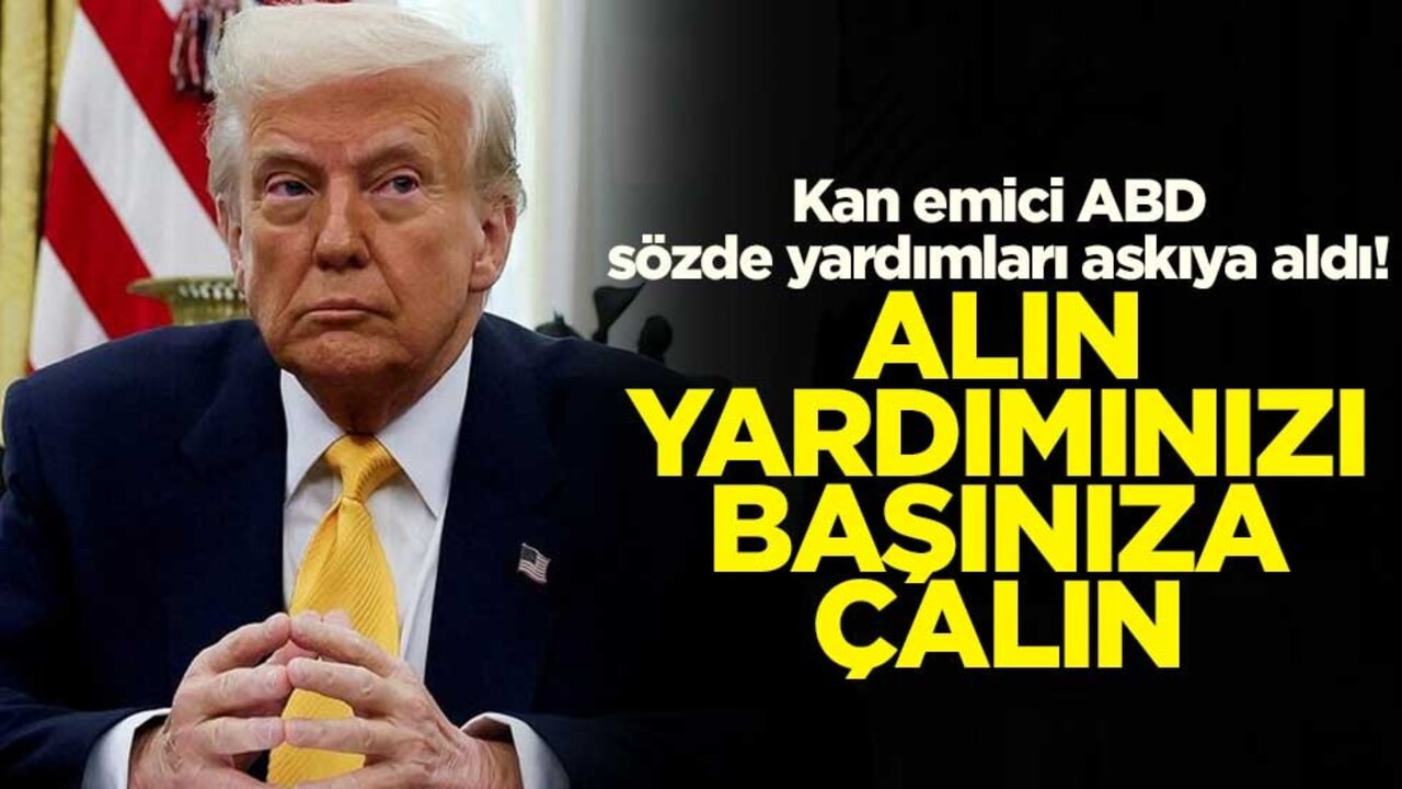 Kan emici ABD sözde yardımları askıya aldı! Alın yardımınızı başınıza çalın