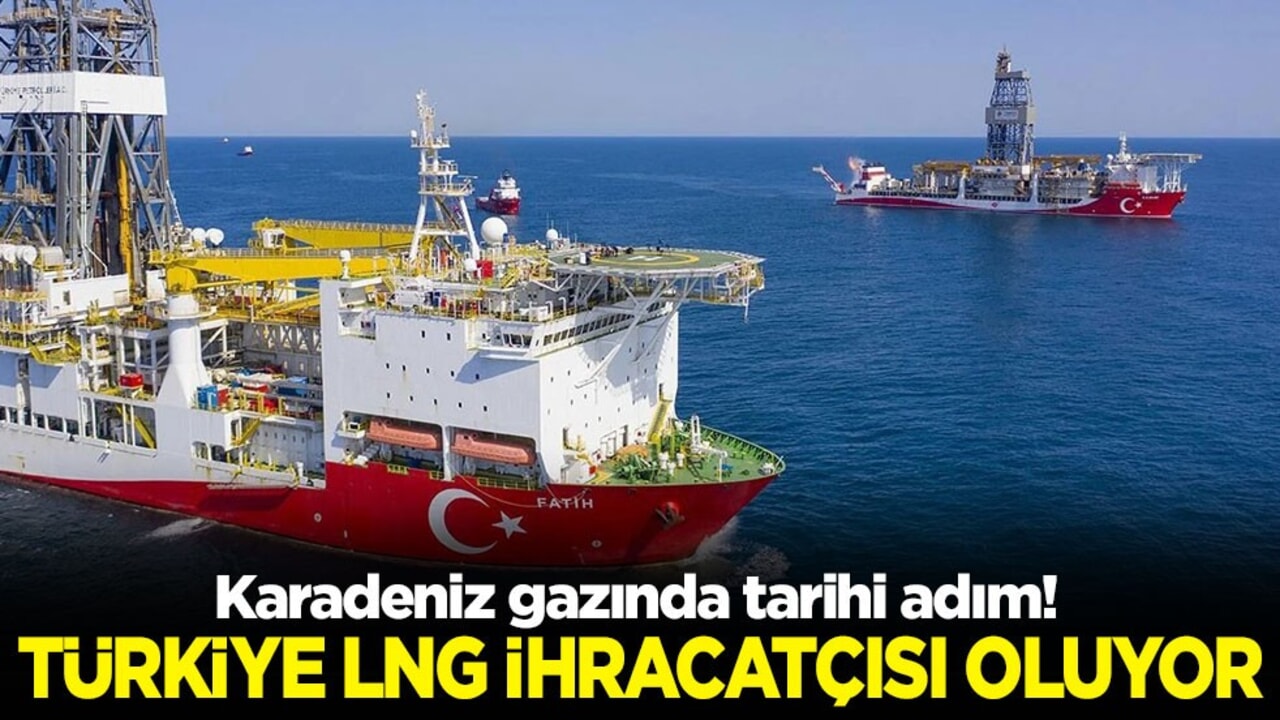 Karadeniz gazında tarihi adım! Türkiye LNG ihracatçısı oluyor!