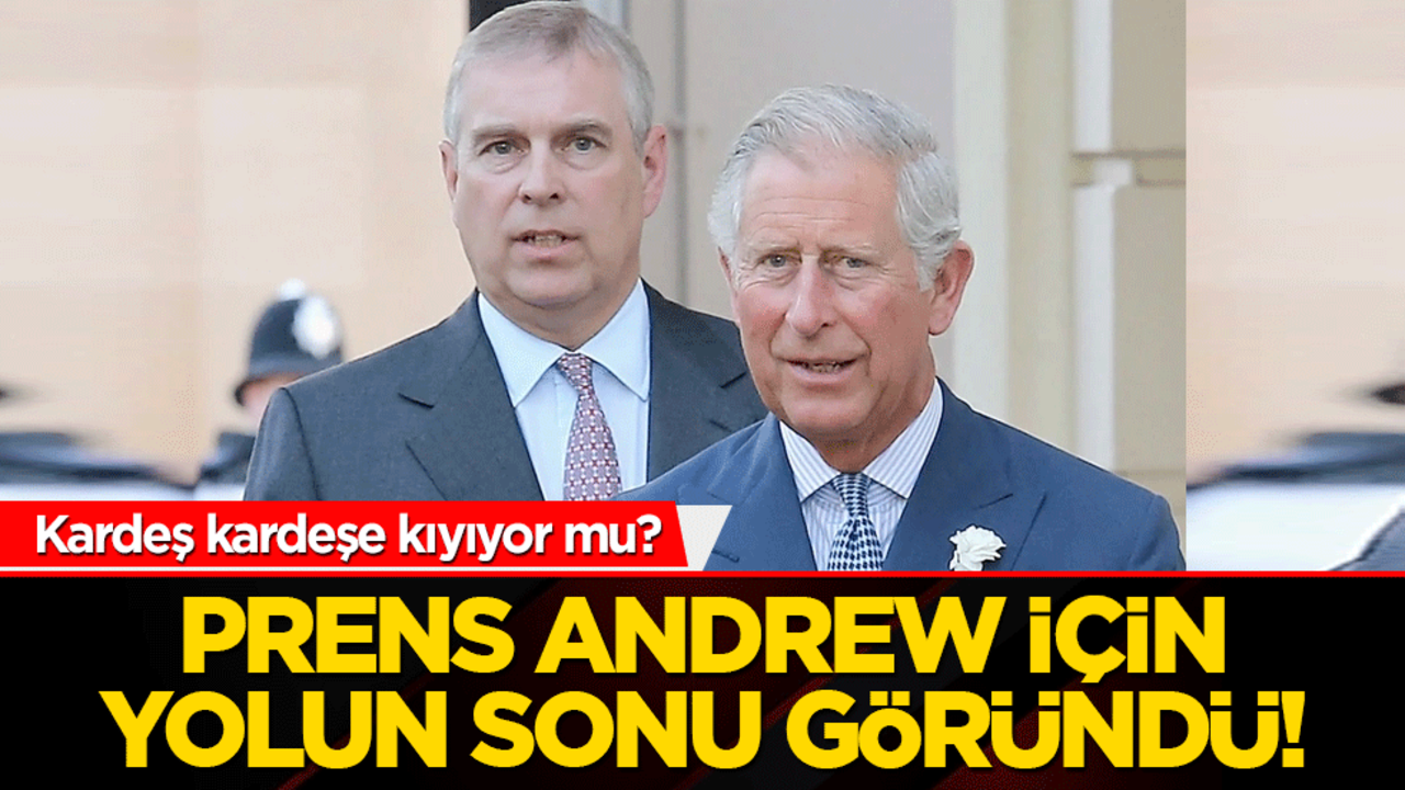 Kardeş kardeşe kıyıyor mu? Saray perdesi aralandı, Prens Andrew için yolun sonu göründü!