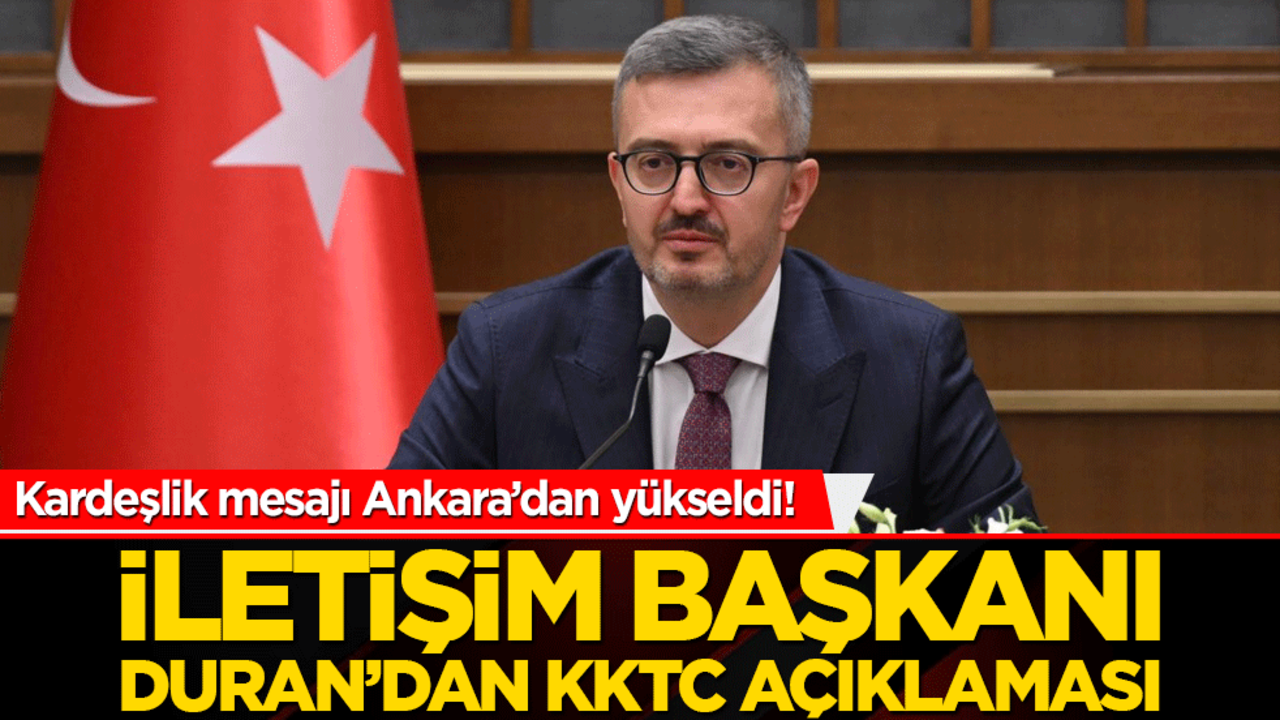 Kardeşlik mesajı Ankara’dan yükseldi! İletişim Başkanı Duran’dan KKTC açıklaması