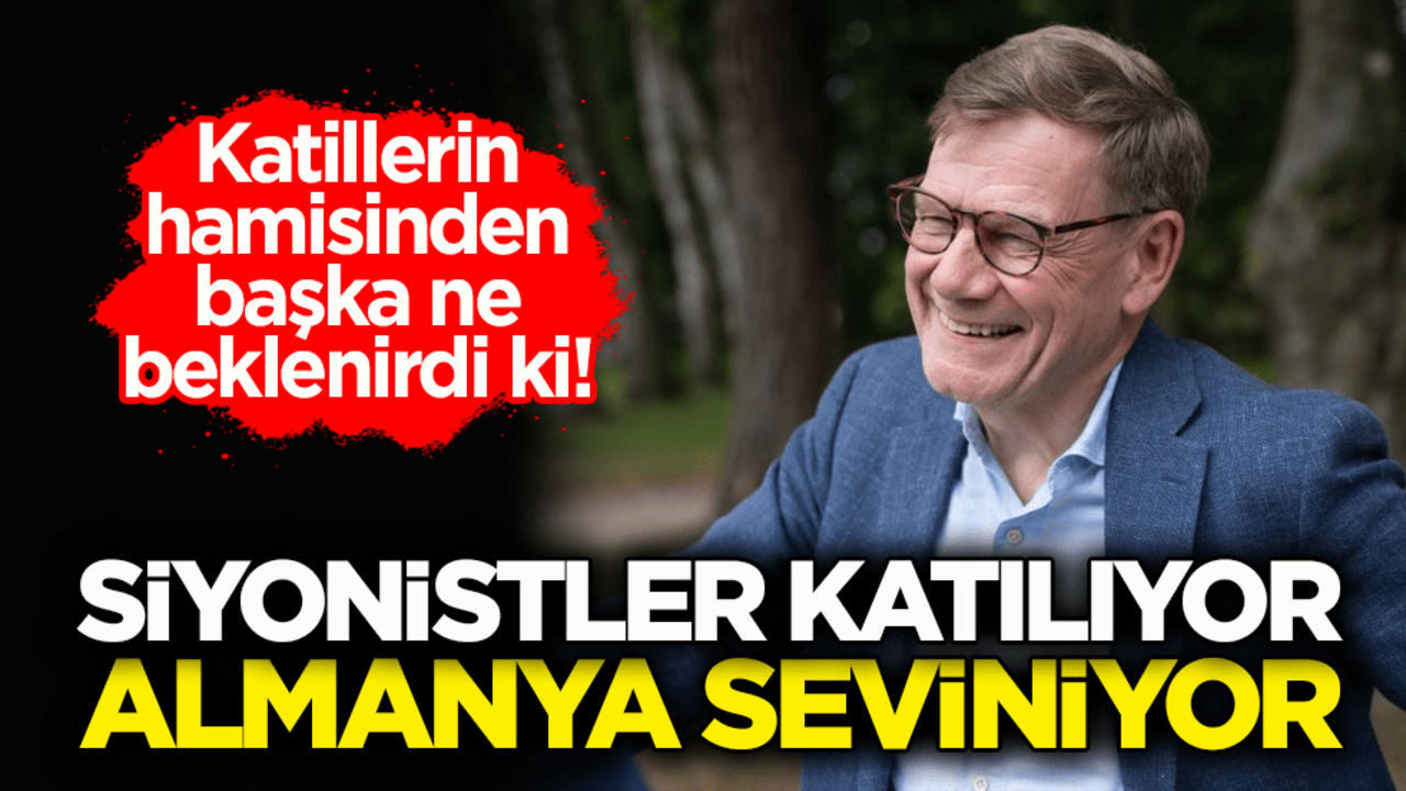 Katillerin hamisinden başka ne beklenirdi ki! Siyonistler katılıyor Almanya seviniyor