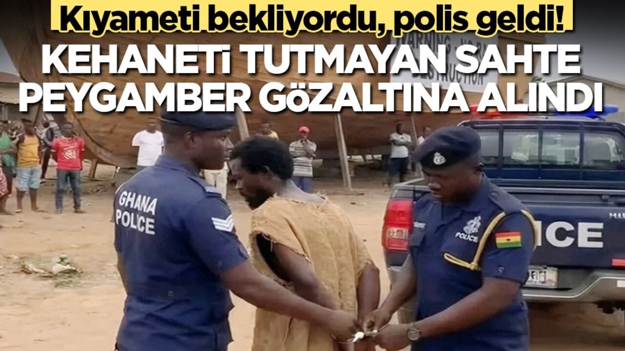 Kehaneti tutmayan sahte peygamber gözaltına alındı