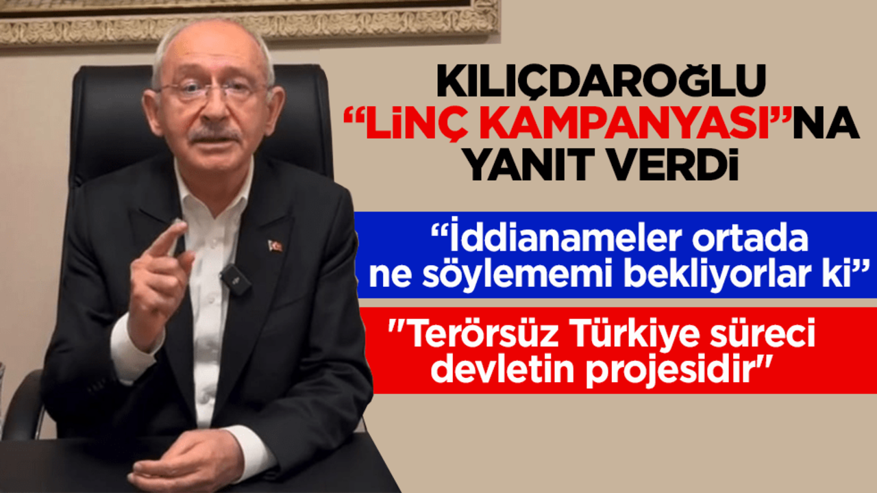 Kılıçdaroğlu "linç kampanyası"na yanıt verdi: "İddianameler ortada, ne söylememi bekliyorlar ki"