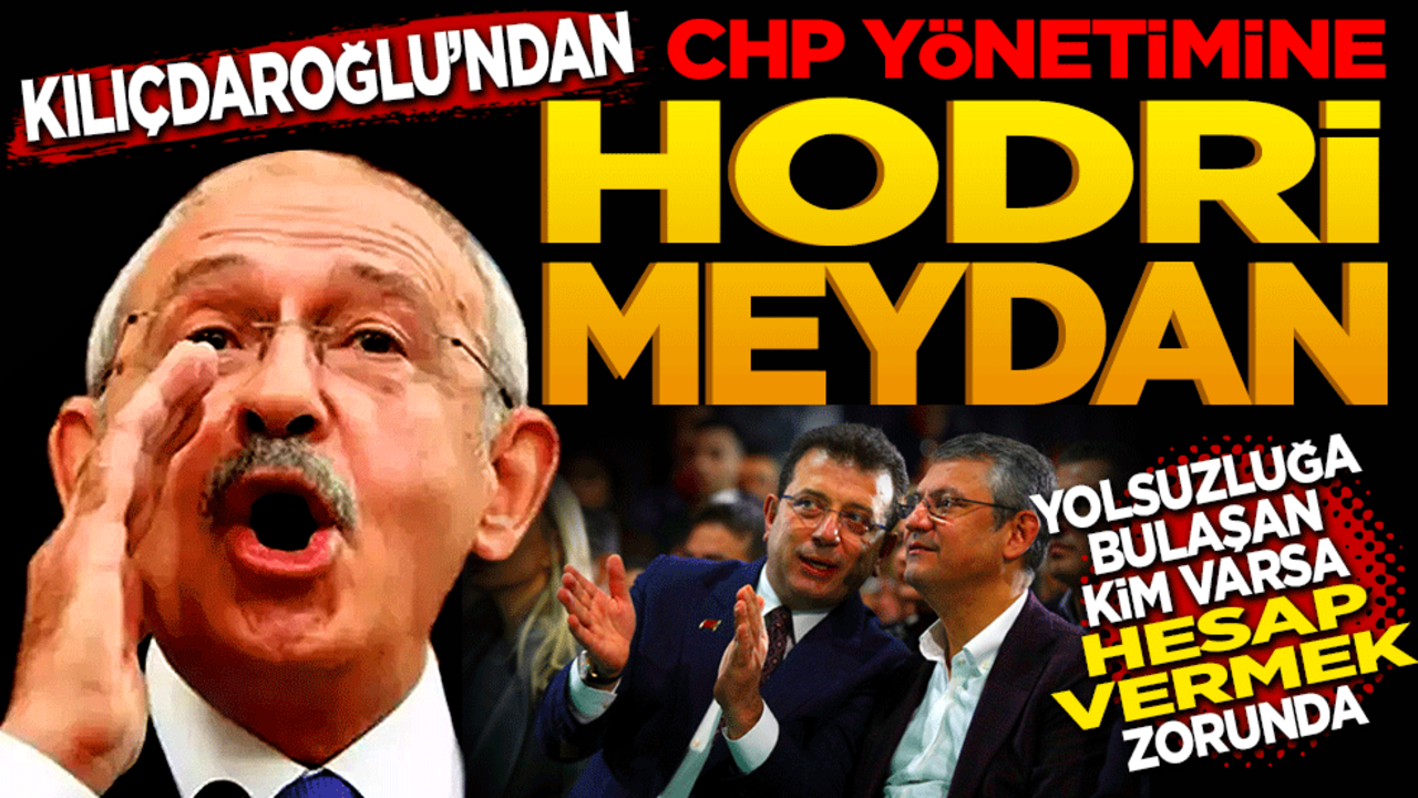 Kılıçdaroğlu’ndan CHP yönetimine Hodri Meydan: Yolsuzluğa bulaşan kim varsa hesap vermek zorunda