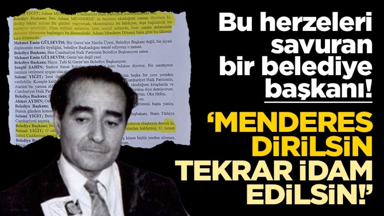 Kinleri bir gün bile azalmadı! CHP’li Belediye Başkanı: Menderes dirilip tekrar asılsın!