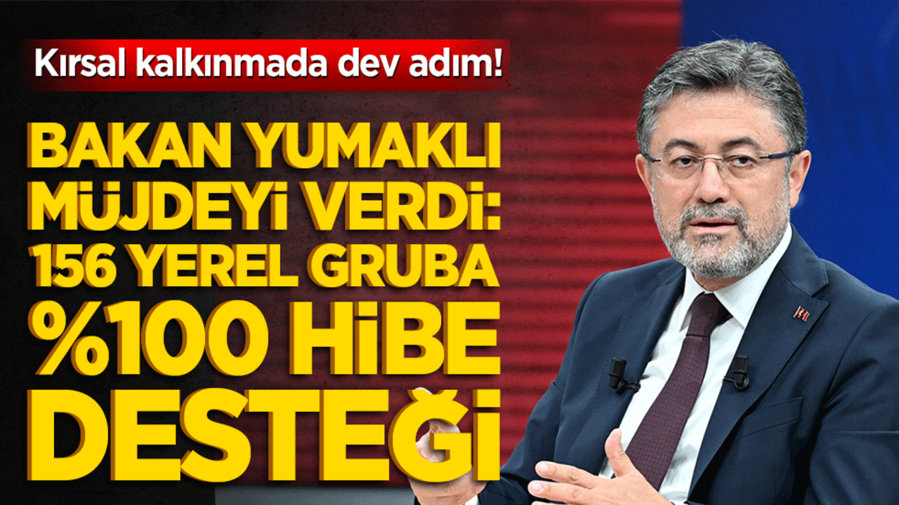 Kırsal kalkınmada dev adım! Bakan Yumaklı müjdeyi verdi: 156 yerel gruba %100 hibe desteği