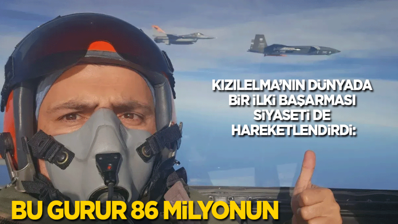 Kızılelma’nın dünyada bir ilki başarması siyaseti de hareketlendirdi: Bu gurur 86 milyonun