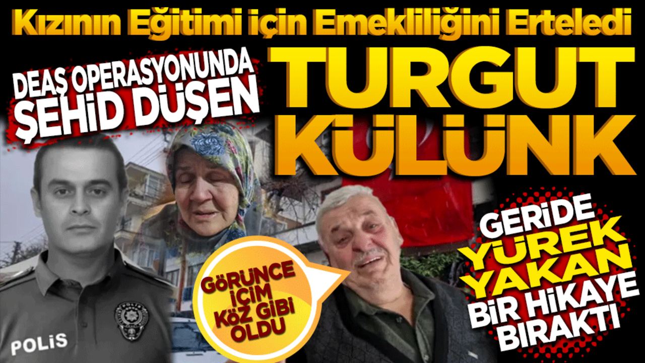 Kızının eğitimi İçin emekliliğini erteledi… Yalova’daki DEAŞ operasyonunda şehit düşen Turgut Külünk, Geride yürek yakan bir hikâye bıraktı