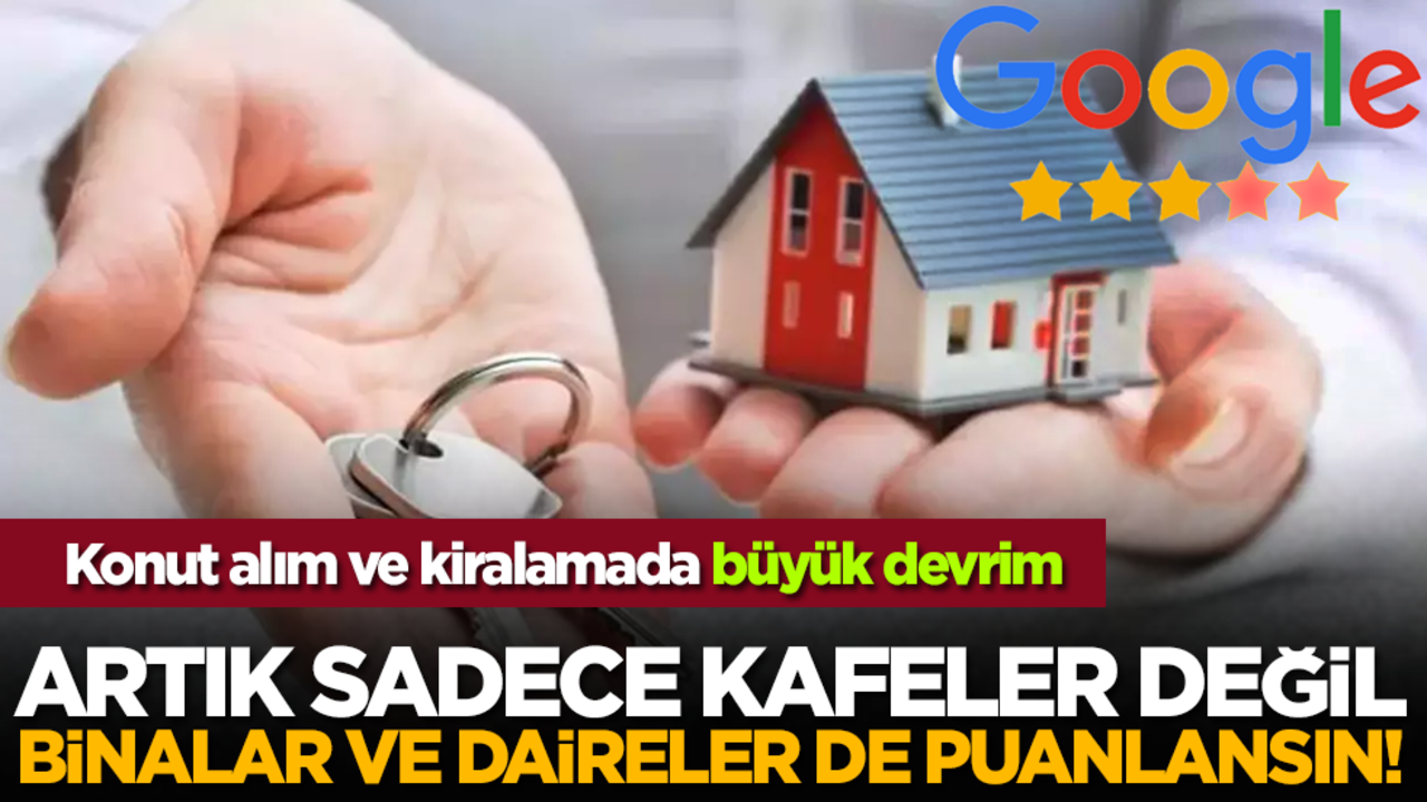 Konut alım ve kiralamada büyük devrim: Artık sadece kafeler değil, binalar ve daireler de puanlansın!