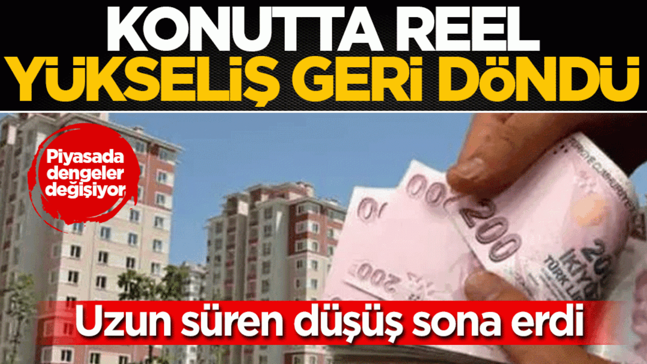 Konut fiyatlarında kritik dönüş: 21 ay sonra ilk kez reel artış kaydedildi