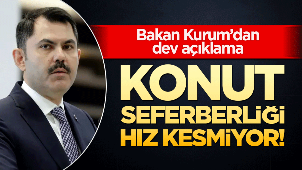Konut seferberliği hız kesmiyor! Bakan Kurum’dan dev açıklama