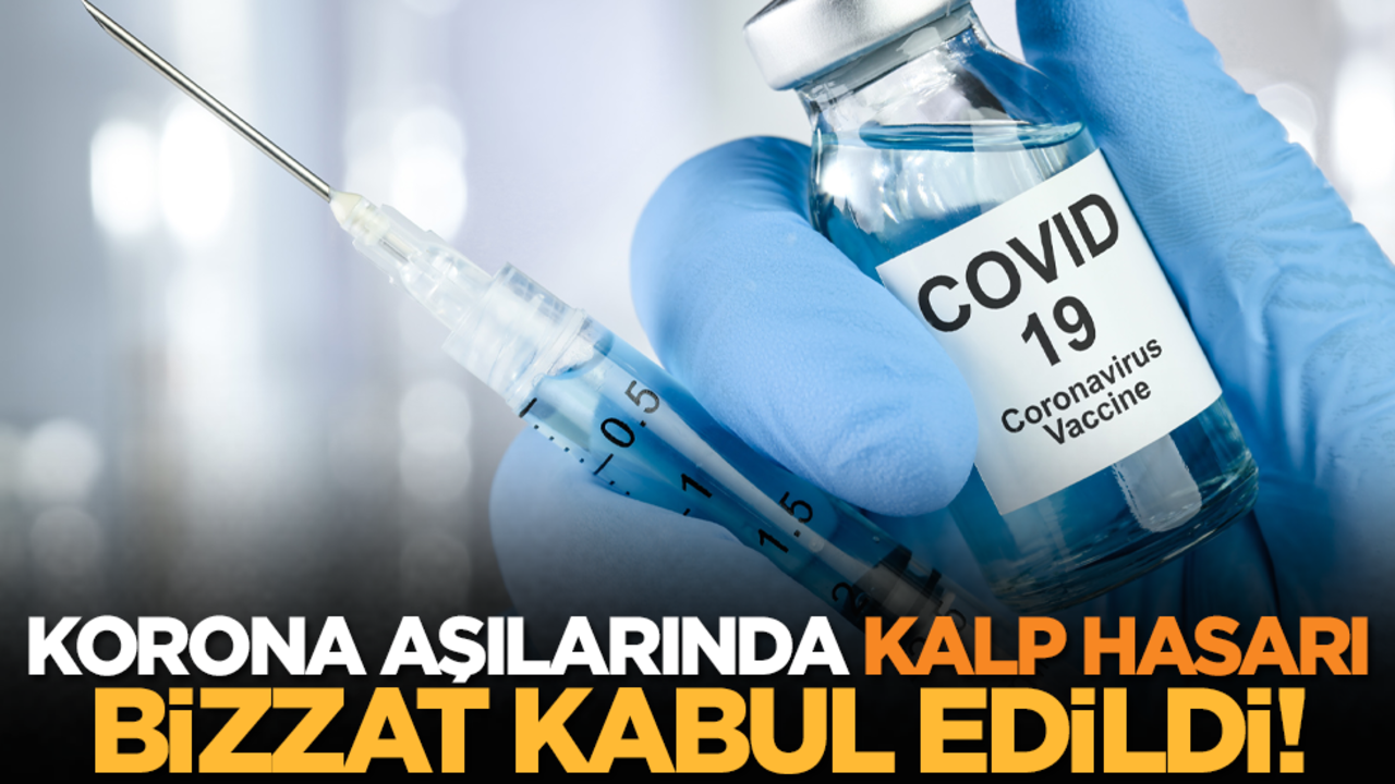 Korona aşılarında kalp hasarı bizzat kabul edildi!