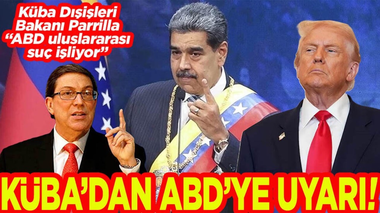 Küba Dışişleri Bakanı Parrilla "ABD uluslararası suç işliyor" Küba’dan ABD’ye uyarı!