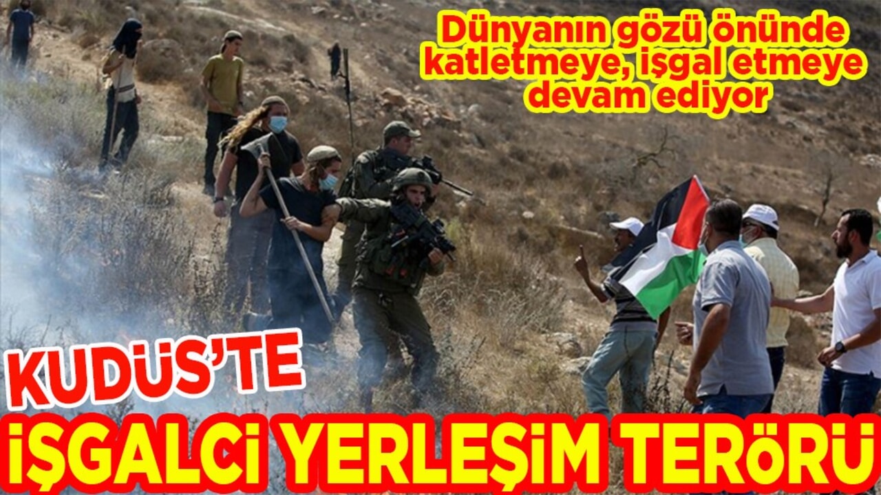 Kudüs'te İşgalci yerleşim terörü