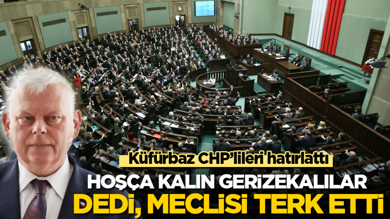 Küfürbaz CHP’lileri hatırlattı! Hoşça kalın geri zekalılar dedi, meclisi terk etti