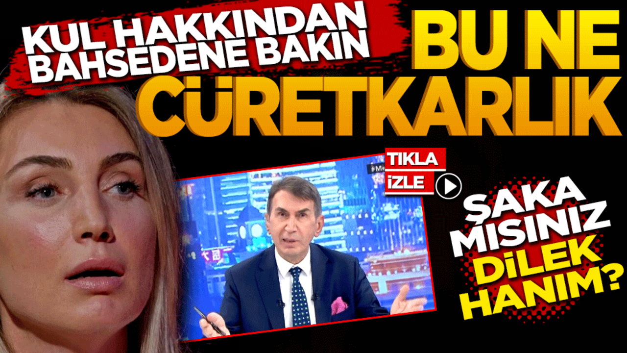 Kul hakkından bahsedene bakın, bu ne cüretkarlık? Şaka mısınız, Dilek Hanım?"