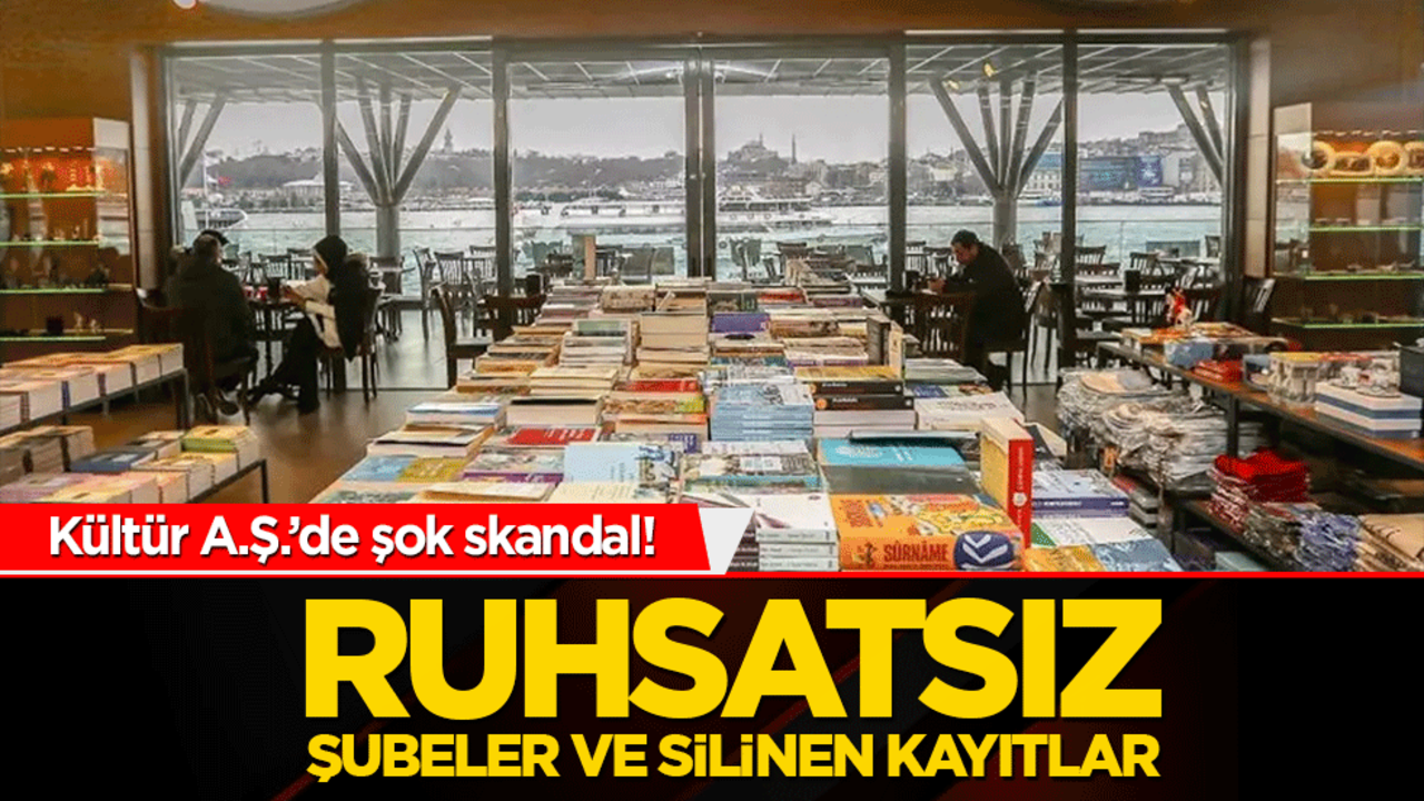 Kültür A.Ş.’de şok skandal! Ruhsatsız şubeler ve silinen kayıtlar