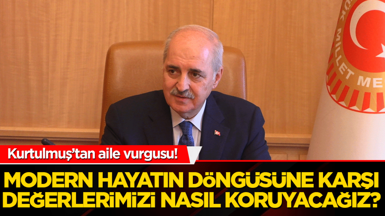 Kurtulmuş’tan aile vurgusu! Modern hayatın döngüsüne karşı değerlerimizi nasıl koruyacağız?