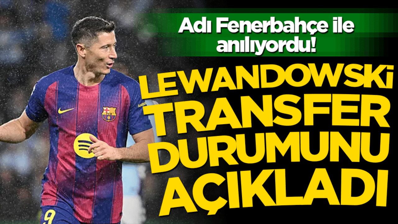 Lewandowski’den flaş açıklama! Fenerbahçe iddialarına son noktayı koydu