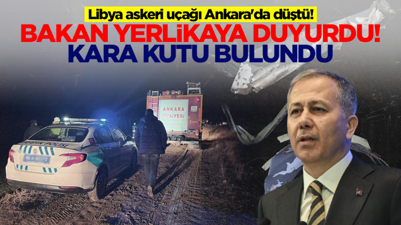 Libya askeri uçağı Ankara'da düştü! Bakan Ali Yerlikaya'dan flaş açıklamalar
