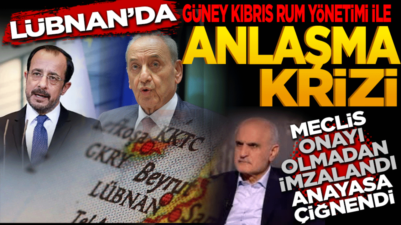 Lübnan’da GKRY Anlaşması Krizi: Meclis Onayı Olmadan İmzalandı, Anayasa Çiğnendi!