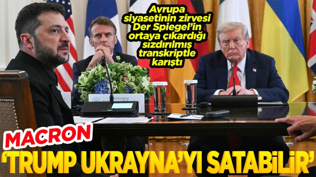Macron 'Trump, Ukrayna’yı satabilir'