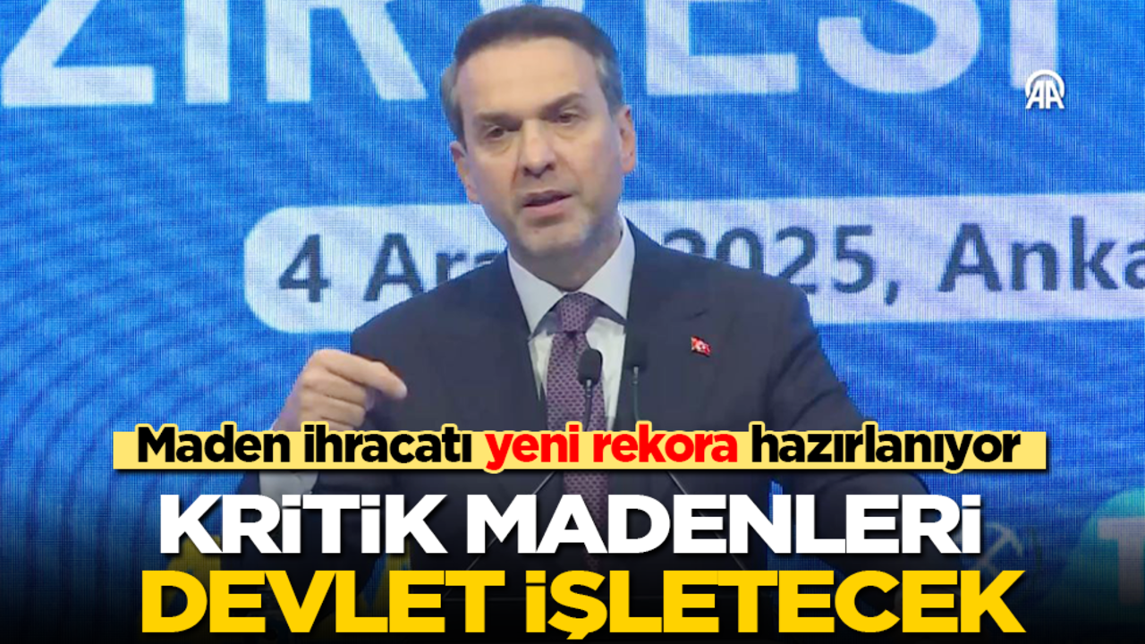 Maden ihracatı yeni rekora hazırlanıyor! Kritik madenleri devlet işletecek