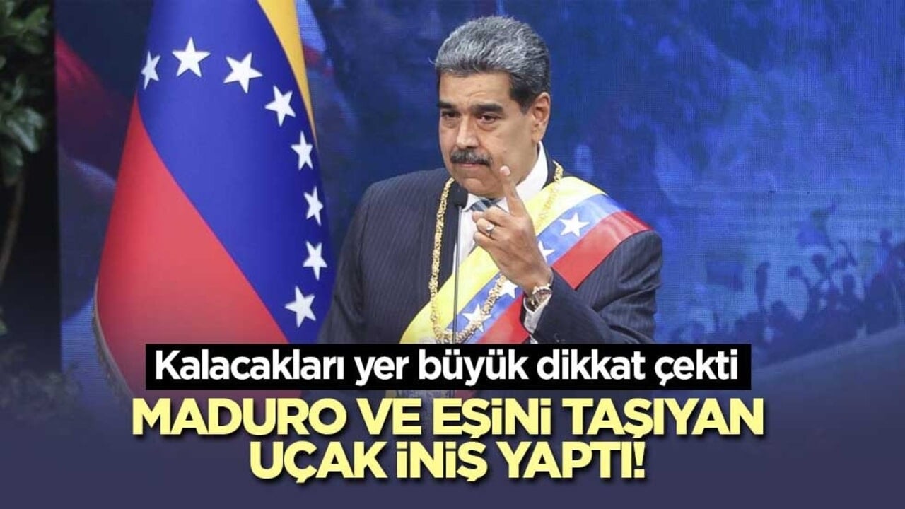 Maduro ve eşini taşıyan uçak iniş yaptı! Kalacakları yer dikkat çekti