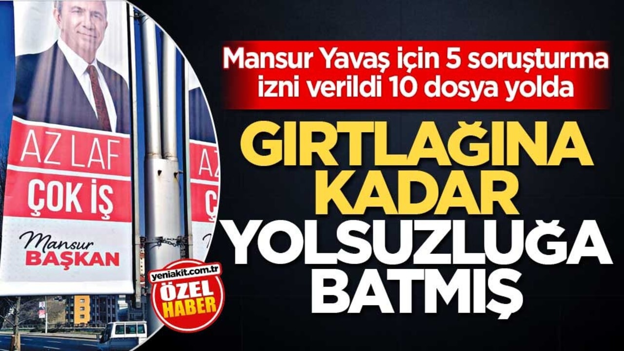 Mansur Yavaş için 5 soruşturma izni verildi 10 dosya yolda! Gırtlağına kadar yolsuzluğa batmış