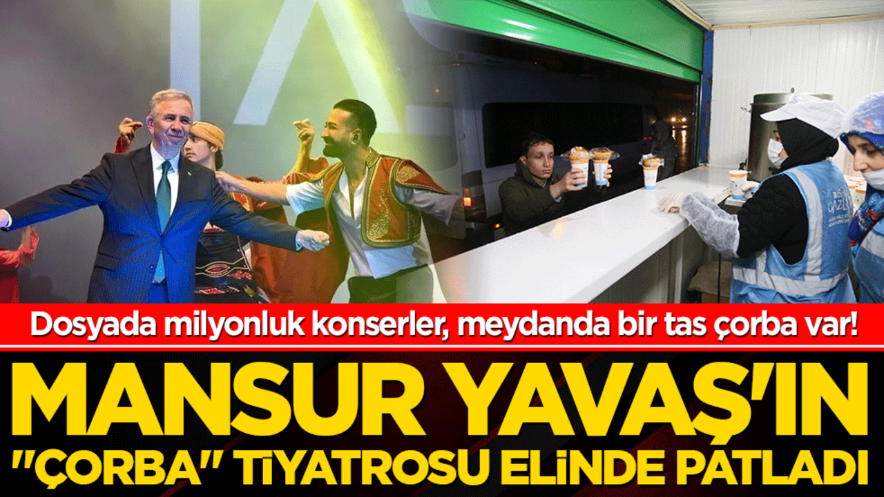 Mansur Yavaş'ın "çorba" tiyatrosu elinde patladı: Dosyada milyonluk konserler, meydanda bir tas çorba var!