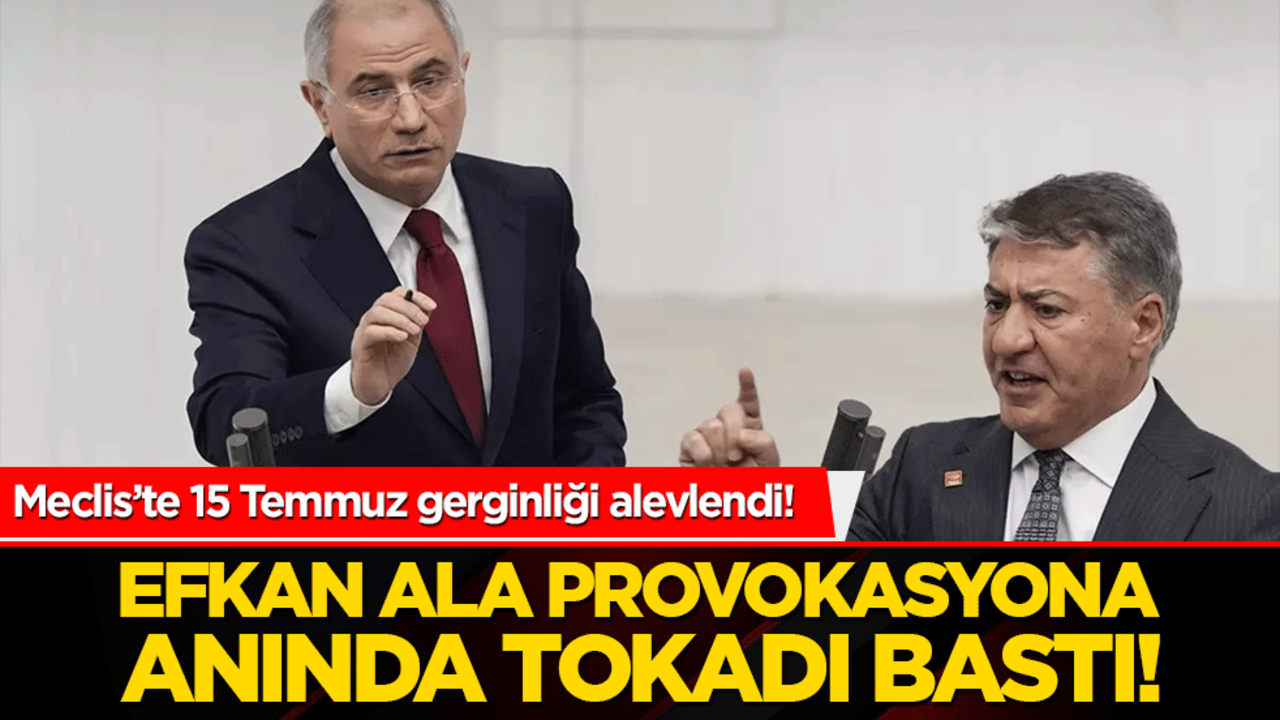 Meclis’te 15 Temmuz gerginliği alevlendi! Efkan Ala provokasyona anında tokadı bastı!