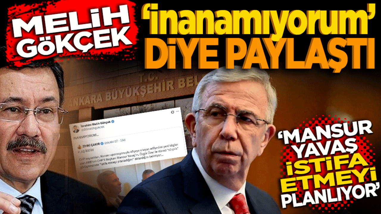 Melih Gökçek: "İnanamıyorum!" diyerek paylaştı! Mansur Yavaş istifa etmeyi mi planlıyor?