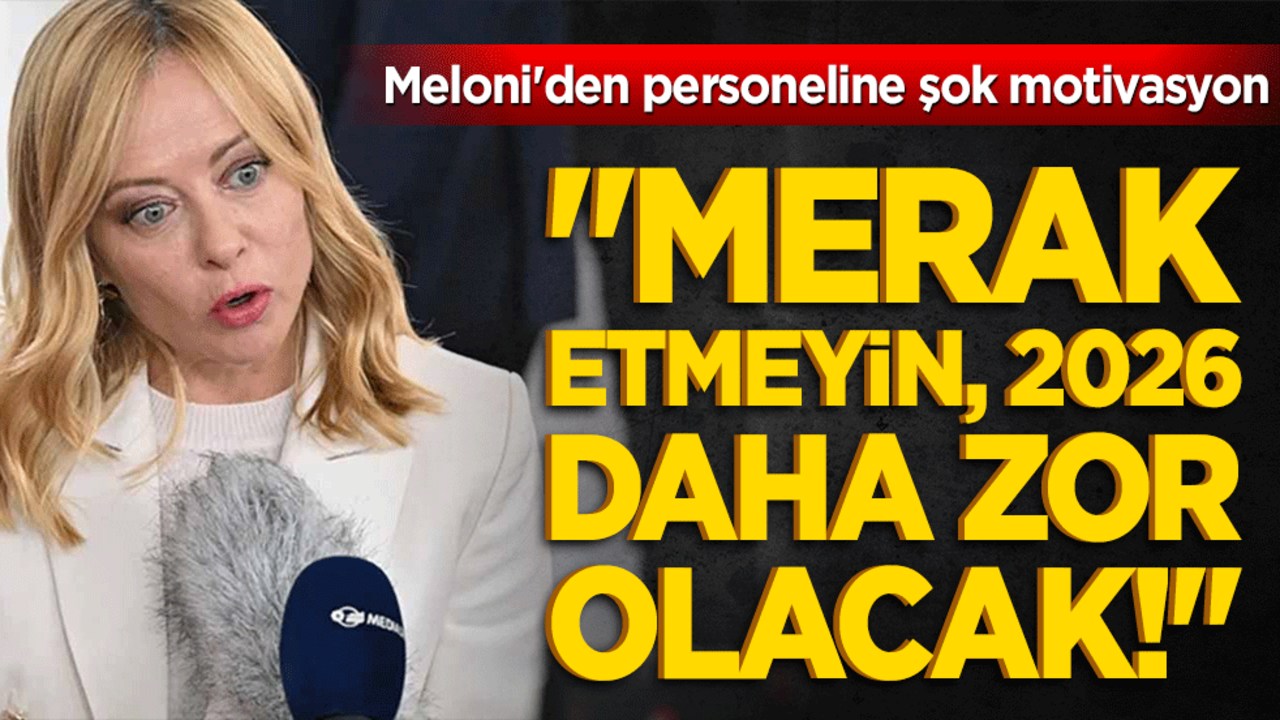 Meloni'den personeline şok motivasyon: "Merak etmeyin, 2026 daha zor olacak!"