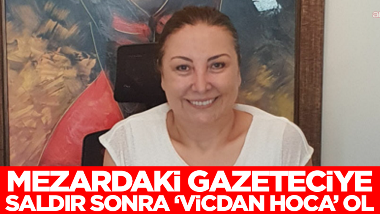 Mezardaki gazeteciye saldır, sonra da "Vicdan Hoca" ol!