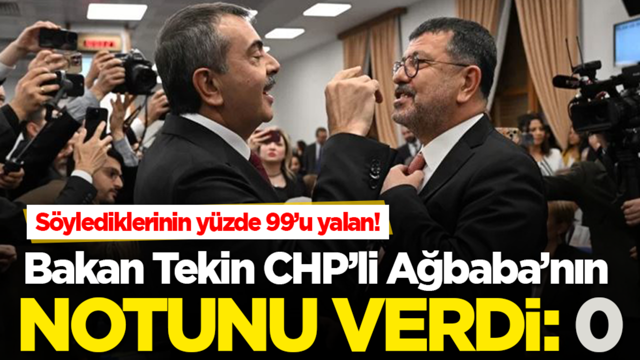 Milli Eğitim Bakanı Tekin, CHP’li Ağbaba’ya notunu verdi: Sıfır! Söylediklerinin yüzde 99’u yalan